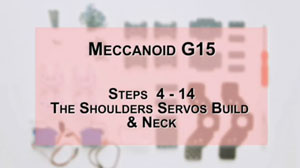 How to Build Meccanoid G15: Steps 4-14 - The Shoulders Servos Build & Neck