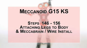 How to Build Meccanoid G15KS: Steps 146-156 - Attaching Legs to Body & Meccabrain/Wire Install